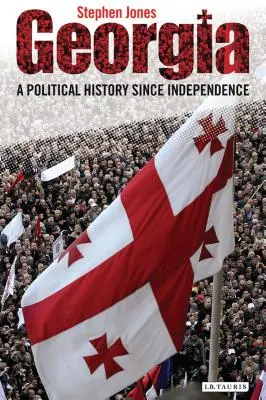 Géorgie : Une histoire politique depuis l'indépendance - Georgia: A Political History Since Independence