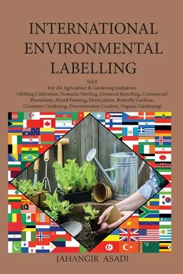 International Environmental Labelling Vol.8 Garden : Pour tous les secteurs de l'agriculture et du jardinage (culture itinérante, élevage nomade, élevage de bétail) - International Environmental Labelling Vol.8 Garden: For All Agriculture & Gardening Industries (Shifting Cultivation, Nomadic Herding, Livestock Ranch