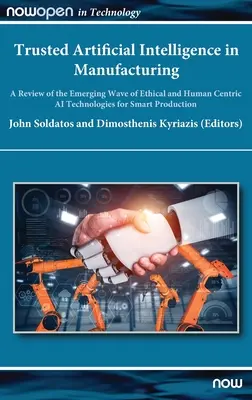 L'intelligence artificielle de confiance dans la fabrication : Un examen de la vague émergente de technologies d'IA éthiques et centrées sur l'humain pour une production intelligente - Trusted Artificial Intelligence in Manufacturing: A Review of the Emerging Wave of Ethical and Human Centric AI Technologies for Smart Production