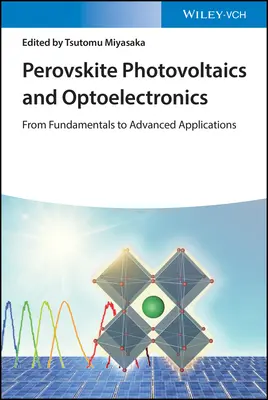 Photovoltaïque et optoélectronique en pérovskite : Des principes fondamentaux aux applications avancées - Perovskite Photovoltaics and Optoelectronics: From Fundamentals to Advanced Applications