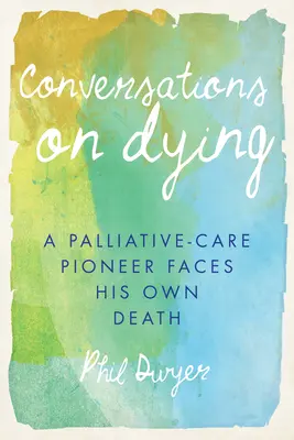 Conversations sur la mort : Un pionnier des soins palliatifs face à sa propre mort - Conversations on Dying: A Palliative-Care Pioneer Faces His Own Death