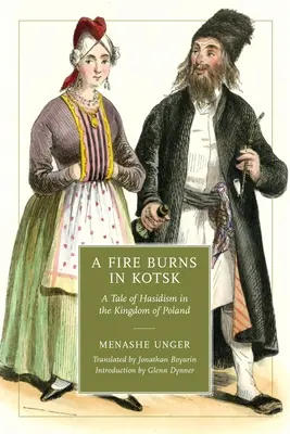 Un feu brûle à Kotsk : Une histoire de Hassidisme dans le Royaume de Pologne - A Fire Burns in Kotsk: A Tale of Hasidism in the Kingdom of Poland