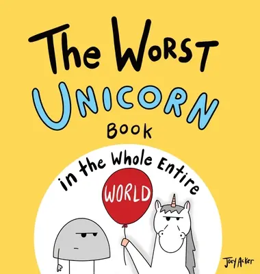 Le pire livre sur les licornes du monde entier - The Worst Unicorn Book in the Whole Entire World