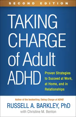 Prendre en charge le TDAH chez l'adulte, deuxième édition : Des stratégies éprouvées pour réussir au travail, à la maison et dans les relations interpersonnelles - Taking Charge of Adult Adhd, Second Edition: Proven Strategies to Succeed at Work, at Home, and in Relationships