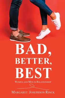 Le meilleur, le pire, le meilleur : Les femmes et les hommes dans les relations amoureuses - Bad, Better, Best: Women and Men in Relationship