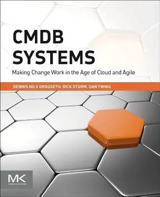 Systèmes Cmdb : Réussir le changement à l'ère de l'informatique en nuage et de l'agilité - Cmdb Systems: Making Change Work in the Age of Cloud and Agile