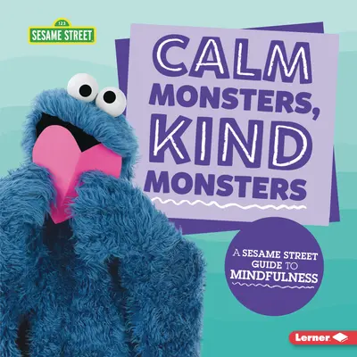 Des monstres calmes, des monstres gentils : Un guide de la rue Sésame (R) sur la pleine conscience - Calm Monsters, Kind Monsters: A Sesame Street (R) Guide to Mindfulness