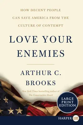 Aimez vos ennemis : Comment les gens décents peuvent sauver l'Amérique de la culture du mépris - Love Your Enemies: How Decent People Can Save America from the Culture of Contempt