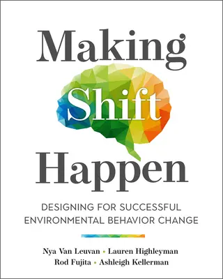 Faire bouger les choses : Concevoir pour réussir le changement de comportement environnemental - Making Shift Happen: Designing for Successful Environmental Behavior Change