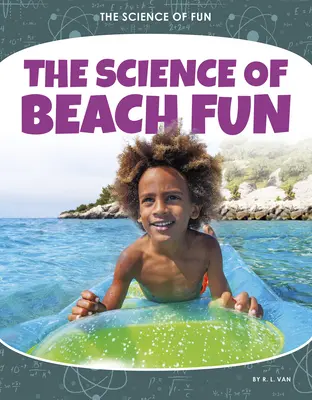 La science des plaisirs de la plage - The Science of Beach Fun