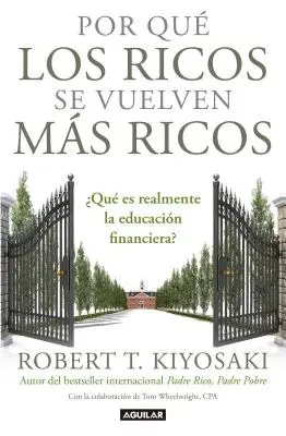 Por Qu Los Ricos Se Vuelven Ms Ricos : Qu'est-ce que l'éducation financière ? pourquoi les riches deviennent plus riches : Qu'est-ce que l'éducation financière ? - Por Qu Los Ricos Se Vuelven Ms Ricos: Qu Es Realmente La Educacin Financiera?/Why the Rich Are Getting Richer: What Is Financial Education..Reall