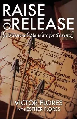 Élever pour libérer : Un mandat missionnaire pour les parents - Raise to Release: A Missional Mandate for Parents