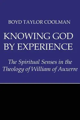 Connaître Dieu par expérience : Les sens spirituels dans la théologie de Guillaume d'Auxerre - Knowing God by Experience: The Spiritual Senses in the Theology of William of Auxerre