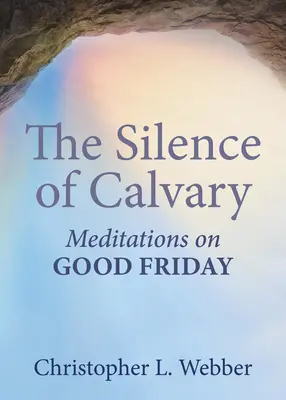 Le silence du Calvaire : Méditations sur le Vendredi saint - The Silence of Calvary: Meditations on Good Friday