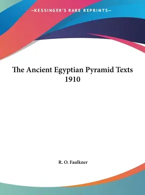 Textes de l'ancienne pyramide égyptienne de 1910 - The Ancient Egyptian Pyramid Texts 1910