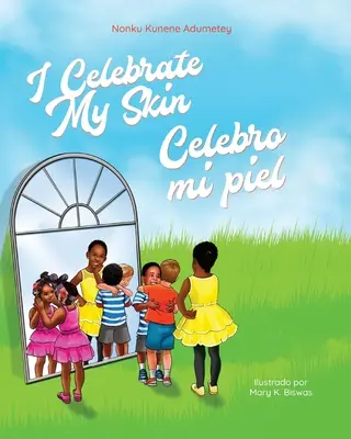 Je célèbre ma peau : Celebro mi piel - I Celebrate My Skin: Celebro mi piel