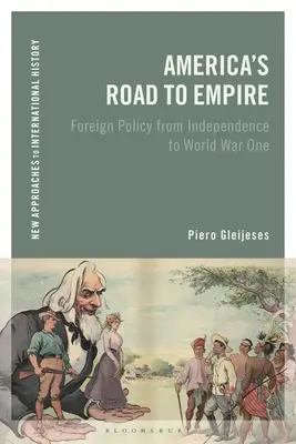 La route de l'Amérique vers l'empire : La politique étrangère de l'indépendance à la Première Guerre mondiale - America's Road to Empire: Foreign Policy from Independence to World War One