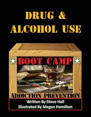 Camp d'entraînement sur la consommation de drogues et d'alcool : Prévention de la toxicomanie - Drug & Alcohol Use Boot Camp: Addiction Prevention