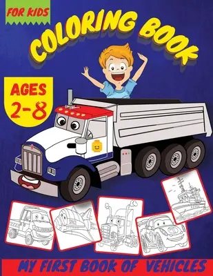 Mon premier livre de véhicules : Livre de coloriage pour enfants sur les véhicules et les voitures - My First Book Of Vehicles: Vehicles Cars Coloring Book For Kids