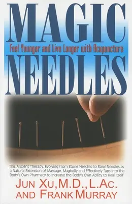 Aiguilles magiques : Se sentir plus jeune et vivre plus longtemps grâce à l'acupuncture - Magic Needles: Feel Younger and Live Longer with Acupuncture