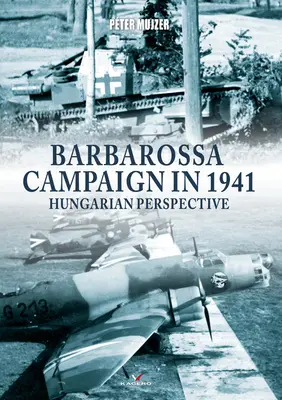 La campagne de Barbarossa en 1941 : Perspective hongroise - Barbarossa Campaign in 1941: Hungarian Perspective