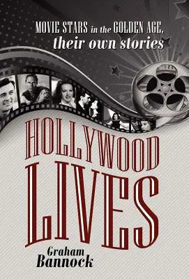 Hollywood Lives : Les stars de cinéma de l'âge d'or, leurs propres histoires - Hollywood Lives: Movie Stars in the Golden Age, Their Own Stories