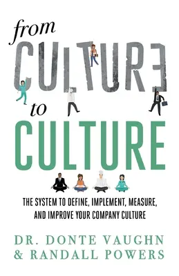 De la CULTURE à la CULTURE : Le système pour définir, mettre en œuvre, mesurer et améliorer la culture de votre entreprise - From CULTURE to CULTURE: The System to Define, Implement, Measure, and Improve Your Company Culture
