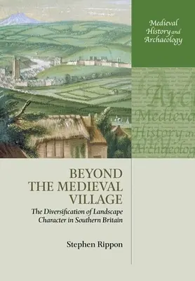 Au-delà du village médiéval : La diversification du caractère du paysage dans le sud de la Grande-Bretagne - Beyond the Medieval Village: The Diversification of Landscape Character in Southern Britain