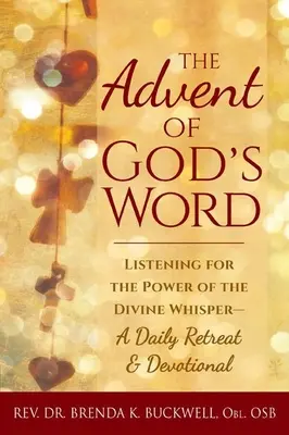 L'avènement de la parole de Dieu : A l'écoute de la puissance du murmure divin - Une retraite quotidienne et un dévotionnel - The Advent of God's Word: Listening for the Power of the Divine Whisper--A Daily Retreat and Devotional