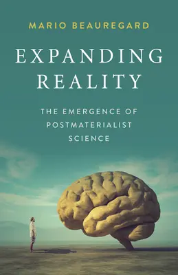 L'expansion de la réalité : L'émergence de la science postmatérialiste - Expanding Reality: The Emergence of Postmaterialist Science