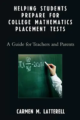 Aider les élèves à se préparer aux tests de placement en mathématiques des collèges : Un guide pour les enseignants et les parents - Helping Students Prepare for College Mathematics Placement Tests: A Guide for Teachers and Parents