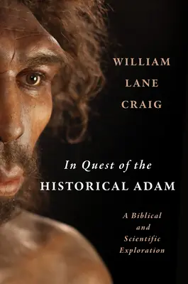 En quête de l'Adam historique : une exploration biblique et scientifique - In Quest of the Historical Adam: A Biblical and Scientific Exploration