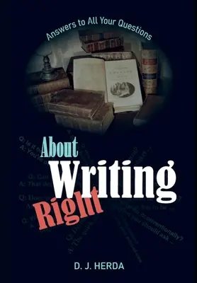 Pour bien écrire : Des réponses à toutes vos questions - About Writing Right: Answers to All Your Questions