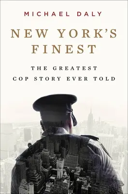 New York's Finest : Stories of the NYPD and the Hero Cops Who Saved the City (Les meilleurs de New York : histoires de la police de New York et des policiers héroïques qui ont sauvé la ville) - New York's Finest: Stories of the NYPD and the Hero Cops Who Saved the City