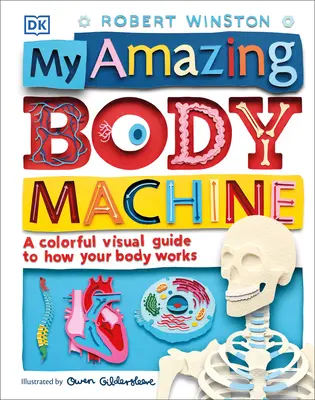 Mon incroyable machine corporelle : Un guide visuel en couleurs sur le fonctionnement de votre corps - My Amazing Body Machine: A Colorful Visual Guide to How Your Body Works