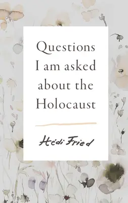 Questions que l'on me pose sur l'Holocauste - Questions I Am Asked about the Holocaust