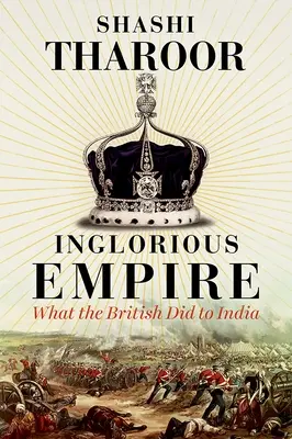 L'Empire glauque - Ce que les Britanniques ont fait à l'Inde - Inglorious Empire - What the British Did to India