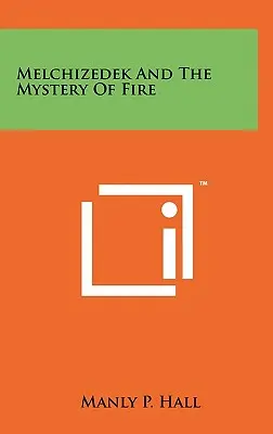 Melchizédek et le mystère du feu - Melchizedek And The Mystery Of Fire