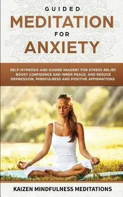 Méditation guidée pour l'anxiété : L'autohypnose et l'imagerie guidée pour soulager le stress, augmenter la confiance et la paix intérieure, et réduire la dépression avec Mindf - Guided Meditation for Anxiety: Self-Hypnosis and Guided Imagery for Stress Relief, Boost Confidence and Inner Peace, and Reduce Depression with Mindf
