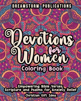 Livre de coloriage de Devotions pour les femmes : Le livre de coloriage des versets de la Bible, des Écritures et des Psaumes pour soulager l'anxiété. Idée de cadeau chrétien. - Devotions for Women Coloring Book: Empowering Bible Verses, Scripture and Psalms for Anxiety Relief. Christian Gift Idea.