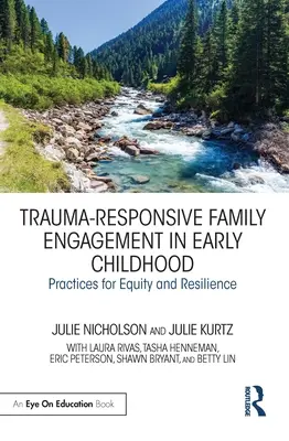 Trauma-Responsive Family Engagement in Early Childhood (Engagement familial adapté aux traumatismes dans la petite enfance) : Pratiques pour l'équité et la résilience - Trauma-Responsive Family Engagement in Early Childhood: Practices for Equity and Resilience