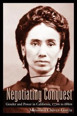 Négocier la conquête : Genre et pouvoir en Californie, des années 1770 aux années 1880 - Negotiating Conquest: Gender and Power in California, 1770s to 1880s