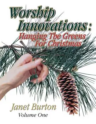 Worship Innovations Volume 1 : Accrocher les verts pour Noël - Worship Innovations Volume 1: Hanging the Greens for Christmas