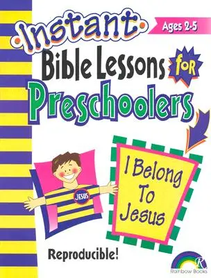 Leçons bibliques instantanées : J'appartiens à Jésus : Enfants d'âge préscolaire - Instant Bible Lessons: I Belong to Jesus: Preschoolers