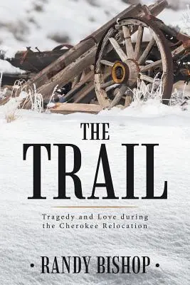 La piste : Tragédie et amour lors de la relocalisation des Cherokee - The Trail: Tragedy and Love during the Cherokee Relocation