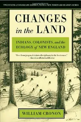 Changements dans la terre : Indiens, colons et écologie de la Nouvelle-Angleterre - Changes in the Land: Indians, Colonists, and the Ecology of New England