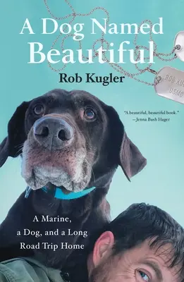 Un chien nommé beau : Un Marine, un chien et un long voyage de retour - A Dog Named Beautiful: A Marine, a Dog, and a Long Road Trip Home