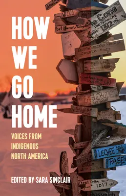 Comment nous rentrons chez nous : Voix des indigènes d'Amérique du Nord - How We Go Home: Voices from Indigenous North America