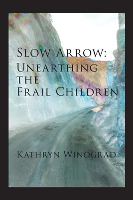 Flèche lente : A la découverte des enfants fragiles - Slow Arrow: Unearthing the Frail Children