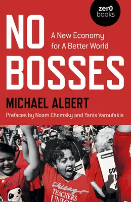 Pas de patrons : Une nouvelle économie pour un monde meilleur - No Bosses: A New Economy for a Better World